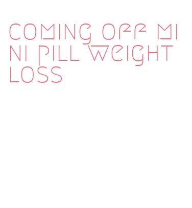 coming off mini pill weight loss