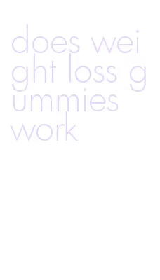 does weight loss gummies work