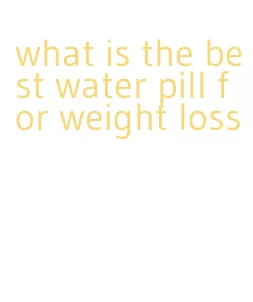 what is the best water pill for weight loss