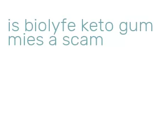 is biolyfe keto gummies a scam
