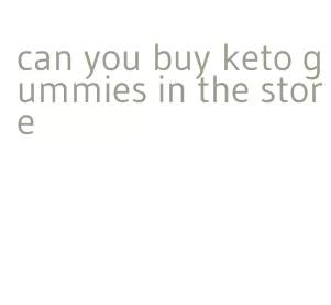 can you buy keto gummies in the store