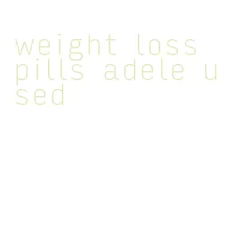 weight loss pills adele used