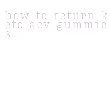 how to return keto acv gummies