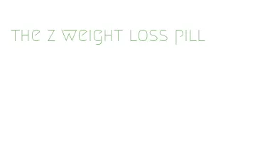 the z weight loss pill