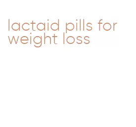 lactaid pills for weight loss