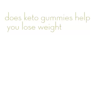 does keto gummies help you lose weight