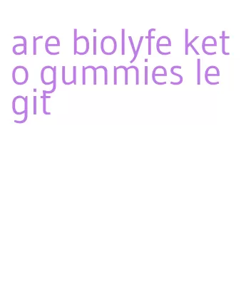 are biolyfe keto gummies legit