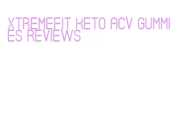 xtremefit keto acv gummies reviews