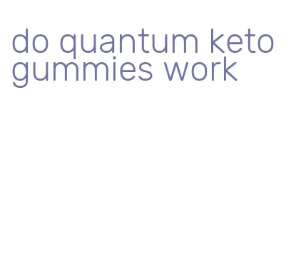 do quantum keto gummies work