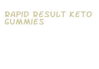 rapid result keto gummies