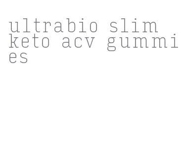ultrabio slim keto acv gummies