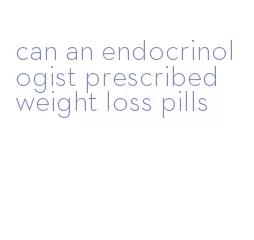 can an endocrinologist prescribed weight loss pills