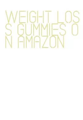 weight loss gummies on amazon