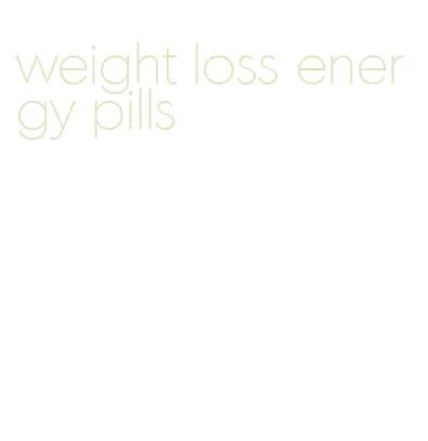 weight loss energy pills