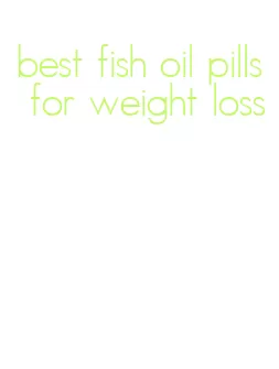 best fish oil pills for weight loss
