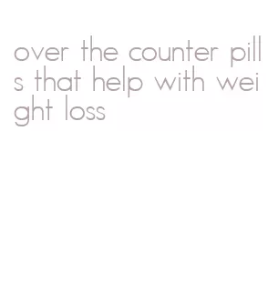 over the counter pills that help with weight loss