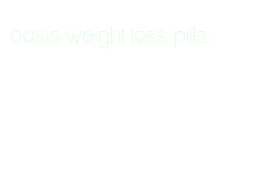 oasis weight loss pills