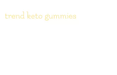 trend keto gummies
