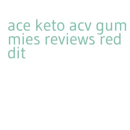 ace keto acv gummies reviews reddit