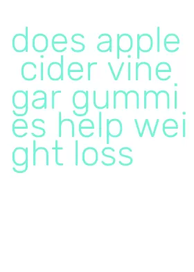 does apple cider vinegar gummies help weight loss