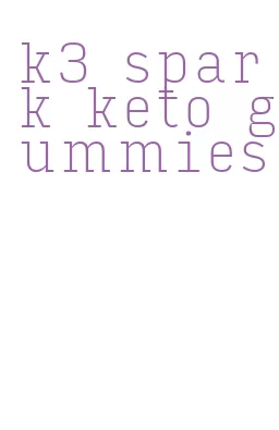 k3 spark keto gummies