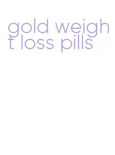gold weight loss pills