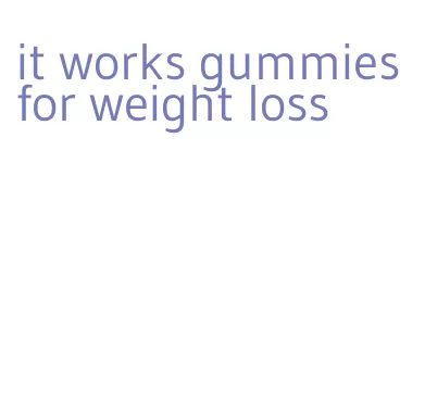 it works gummies for weight loss