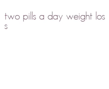two pills a day weight loss