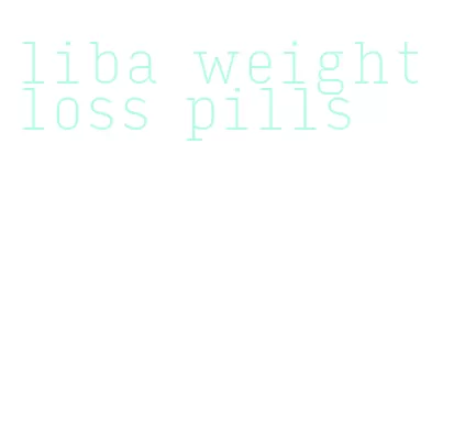 liba weight loss pills