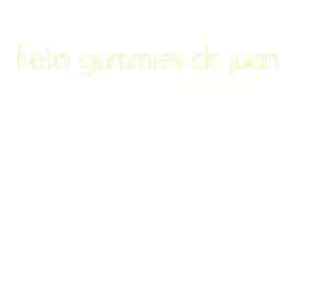keto gummies dr juan