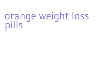 orange weight loss pills