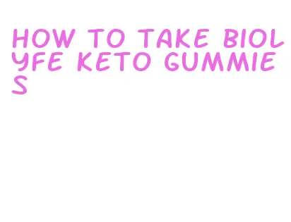 how to take biolyfe keto gummies