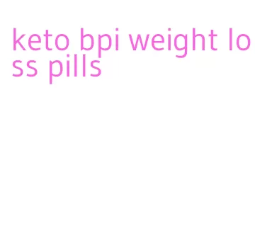 keto bpi weight loss pills