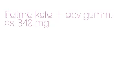 lifetime keto + acv gummies 340 mg