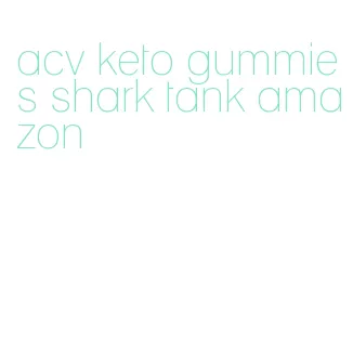 acv keto gummies shark tank amazon