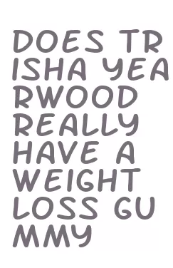 does trisha yearwood really have a weight loss gummy