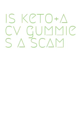 is keto+acv gummies a scam