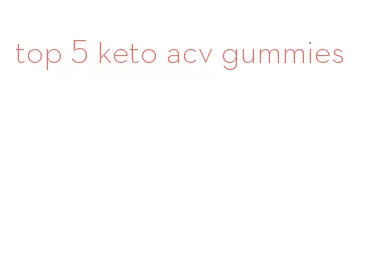 top 5 keto acv gummies