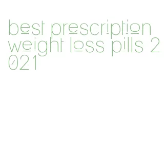 best prescription weight loss pills 2021