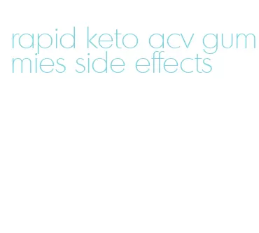 rapid keto acv gummies side effects