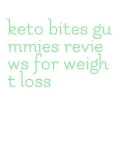 keto bites gummies reviews for weight loss