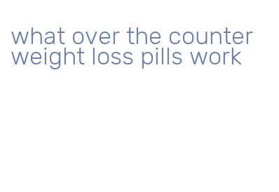 what over the counter weight loss pills work