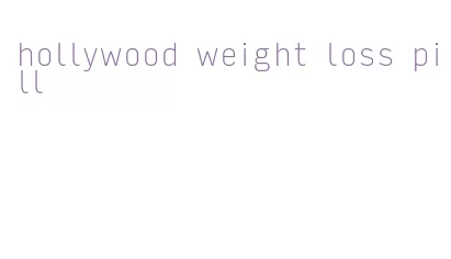 hollywood weight loss pill
