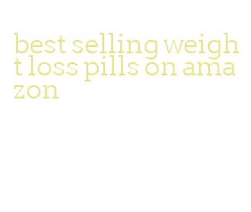 best selling weight loss pills on amazon