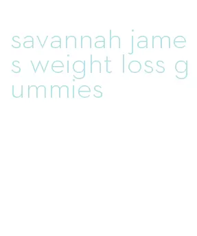 savannah james weight loss gummies