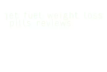 jet fuel weight loss pills reviews