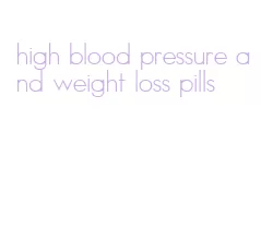 high blood pressure and weight loss pills