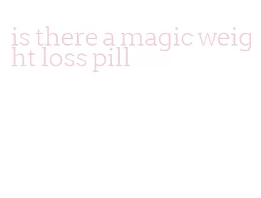 is there a magic weight loss pill