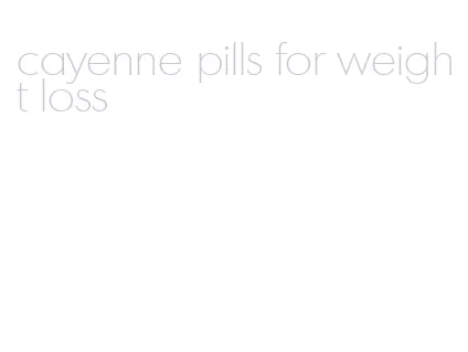 cayenne pills for weight loss