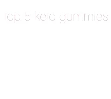 top 5 keto gummies
